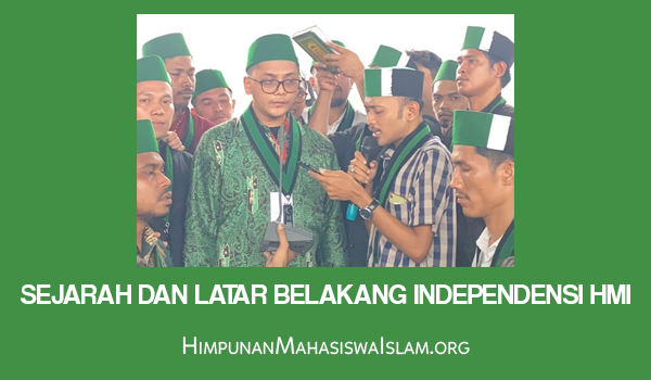 Sejarah dan Latar Belakang Independensi HMI