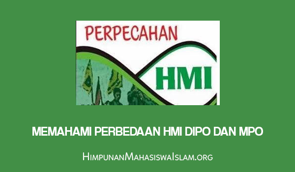 Memahami Perbedaan HMI DIPO dan MPO