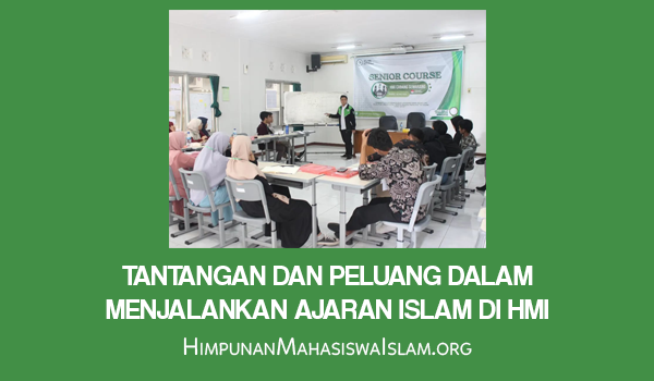 Tantangan dan Peluang dalam Menjalankan Ajaran Islam di HMI