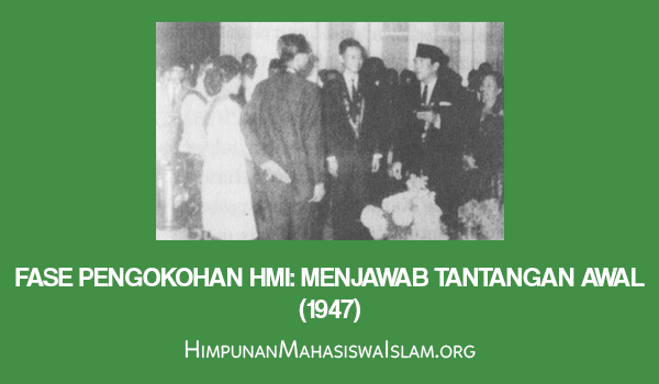 Fase Pengokohan HMI - Menjawab Tantangan Awal (1947)