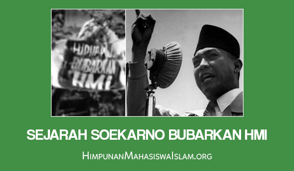 Sejarah Soekarno Bubarkan HMI