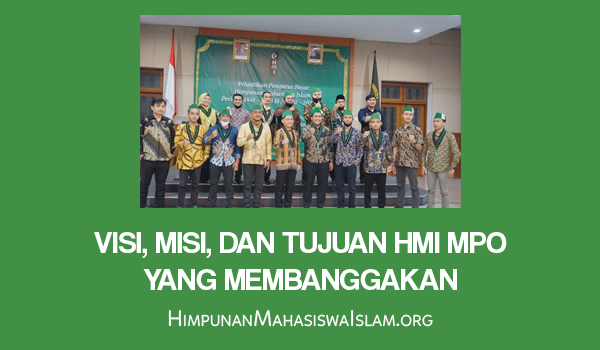 Visi, Misi, dan Tujuan HMI MPO yang Membanggakan